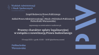 Obraz: Zespół Badawczy Prawa Publicznego i Zakład Prawa Administracyjnego i Nauk o Politykach Publicznych Politechniki Warszawskiej zapraszają na seminarium naukowe pt. Prawny charakter opłaty legalizacyjnej w związku z nowelizacją Prawa budowlanego. 19 maja 2021 godz. 10.00 - 14.00 (platforma ZOOM)